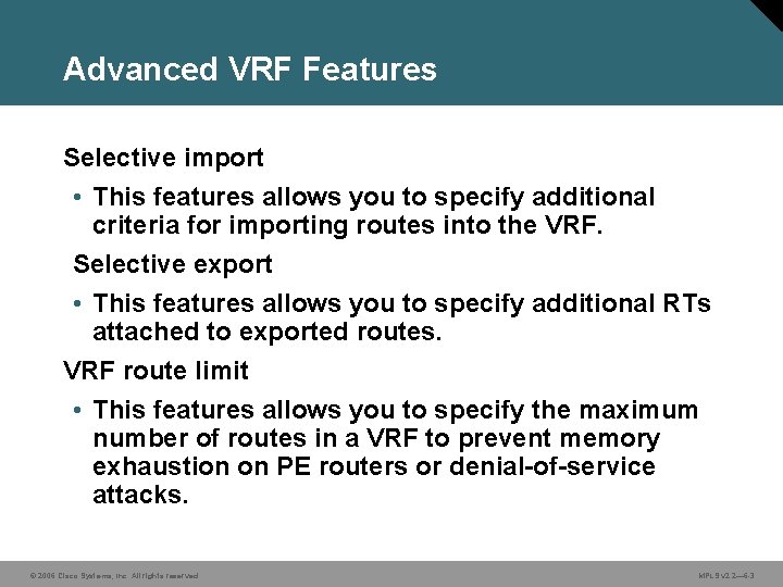 Advanced VRF Features Selective import • This features allows you to specify additional criteria Advanced VRF Features Selective import • This features allows you to specify additional criteria