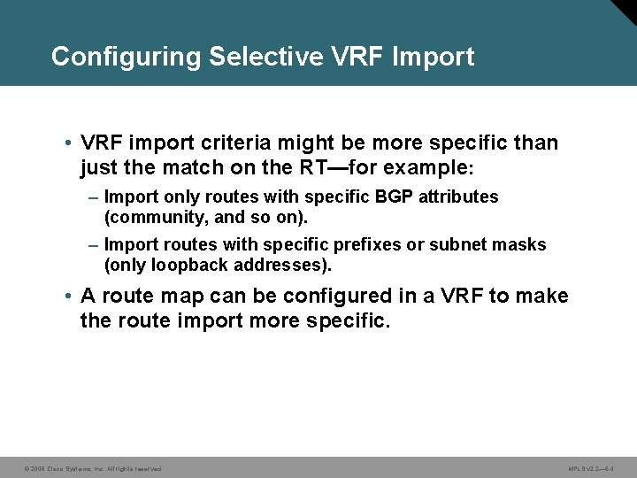 Configuring Selective VRF Import • VRF import criteria might be more specific than just Configuring Selective VRF Import • VRF import criteria might be more specific than just
