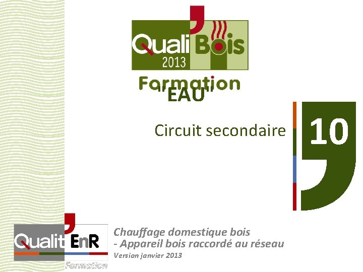 "EAU" Circuit secondaire Chauffage domestique bois - Appareil bois raccordé au réseau Version janvier