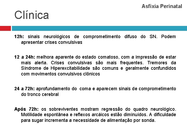 Clínica Asfixia Perinatal 12 h: sinais neurológicos de comprometimento difuso do SN. Podem apresentar