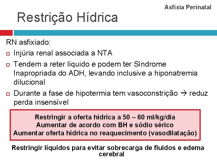 Restrição Hídrica Asfixia Perinatal RN asfixiado: Injúria renal associada a NTA Tendem a reter