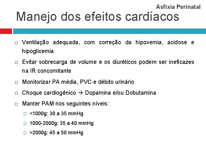 Asfixia Perinatal Manejo dos efeitos cardíacos Ventilação adequada, com correção da hipoxemia, acidose e