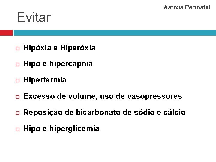 Evitar Asfixia Perinatal Hipóxia e Hiperóxia Hipo e hipercapnia Hipertermia Excesso de volume, uso