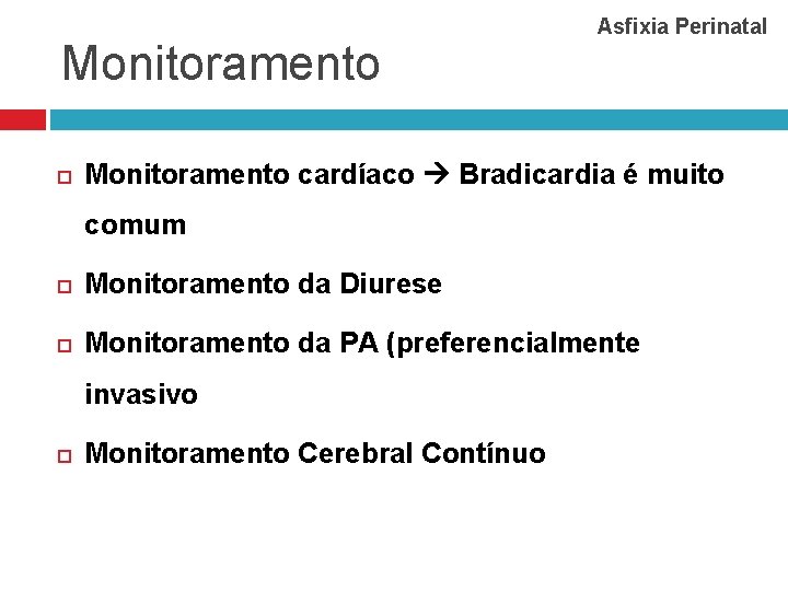 Monitoramento Asfixia Perinatal Monitoramento cardíaco Bradicardia é muito comum Monitoramento da Diurese Monitoramento da