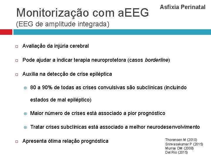 Monitorização com a. EEG Asfixia Perinatal (EEG de amplitude integrada) Avaliação da injúria cerebral