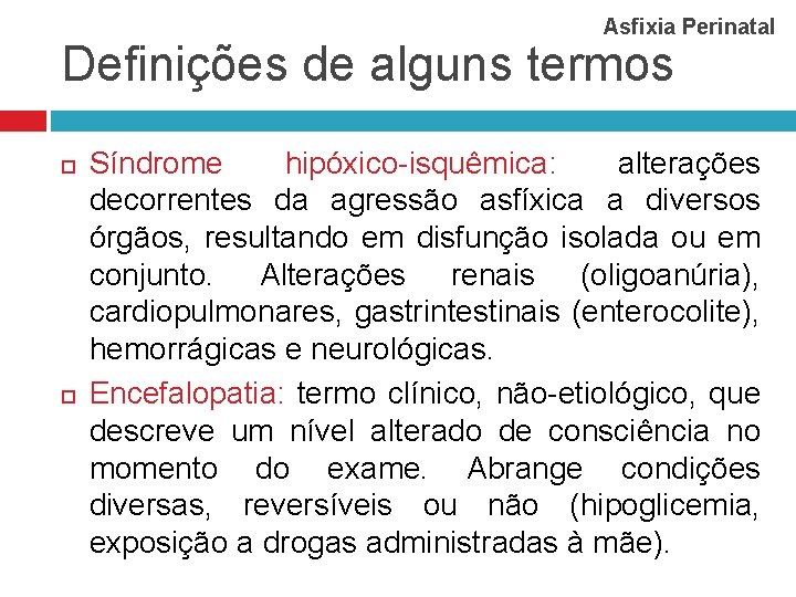 Asfixia Perinatal Definições de alguns termos Síndrome hipóxico-isquêmica: alterações decorrentes da agressão asfíxica a