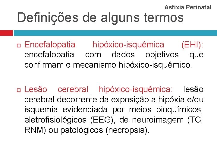 Asfixia Perinatal Definições de alguns termos Encefalopatia hipóxico-isquêmica (EHI): encefalopatia com dados objetivos que