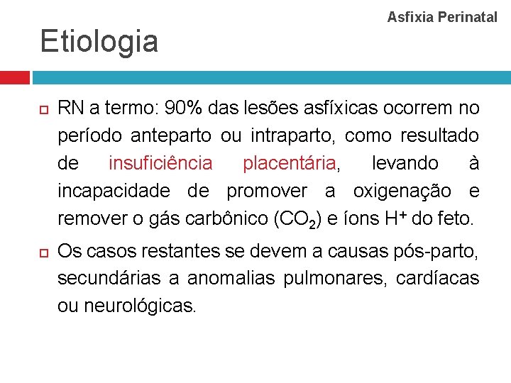 Etiologia Asfixia Perinatal RN a termo: 90% das lesões asfíxicas ocorrem no período anteparto