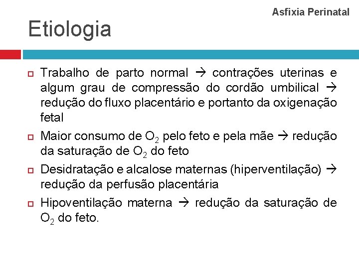 Etiologia Asfixia Perinatal Trabalho de parto normal contrações uterinas e algum grau de compressão