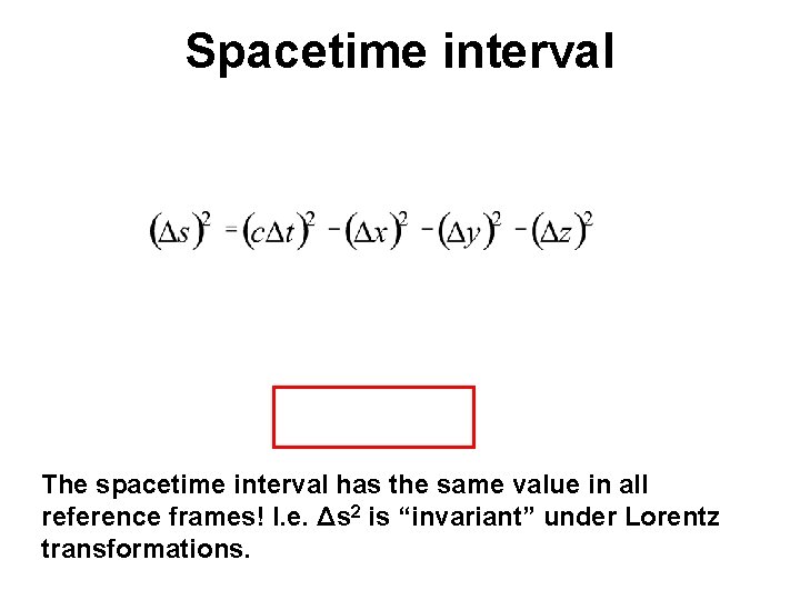 Spacetime interval The spacetime interval has the same value in all reference frames! I. Spacetime interval The spacetime interval has the same value in all reference frames! I.