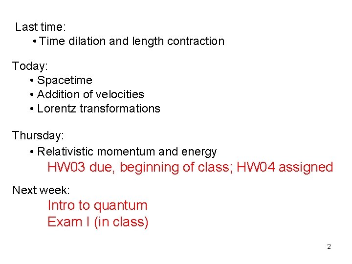 Last time: • Time dilation and length contraction Today: • Spacetime • Addition of Last time: • Time dilation and length contraction Today: • Spacetime • Addition of