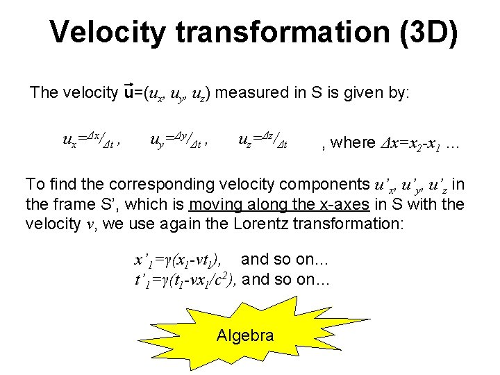 Velocity transformation (3 D) The velocity u=(ux, uy, uz) measured in S is given Velocity transformation (3 D) The velocity u=(ux, uy, uz) measured in S is given