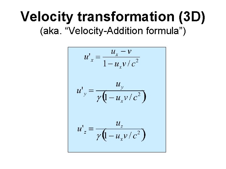 Velocity transformation (3 D) (aka. “Velocity-Addition formula”) Velocity transformation (3 D) (aka. “Velocity-Addition formula”)