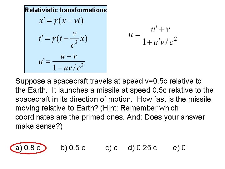 Relativistic transformations Suppose a spacecraft travels at speed v=0. 5 c relative to the Relativistic transformations Suppose a spacecraft travels at speed v=0. 5 c relative to the