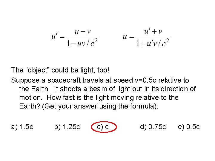 The “object” could be light, too! Suppose a spacecraft travels at speed v=0. 5 The “object” could be light, too! Suppose a spacecraft travels at speed v=0. 5