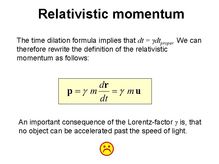 Relativistic momentum The time dilation formula implies that dt = γdtproper We can therefore Relativistic momentum The time dilation formula implies that dt = γdtproper We can therefore