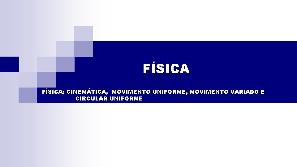 FÍSICA: CINEMÁTICA, MOVIMENTO UNIFORME, MOVIMENTO VARIADO E CIRCULAR UNIFORME 