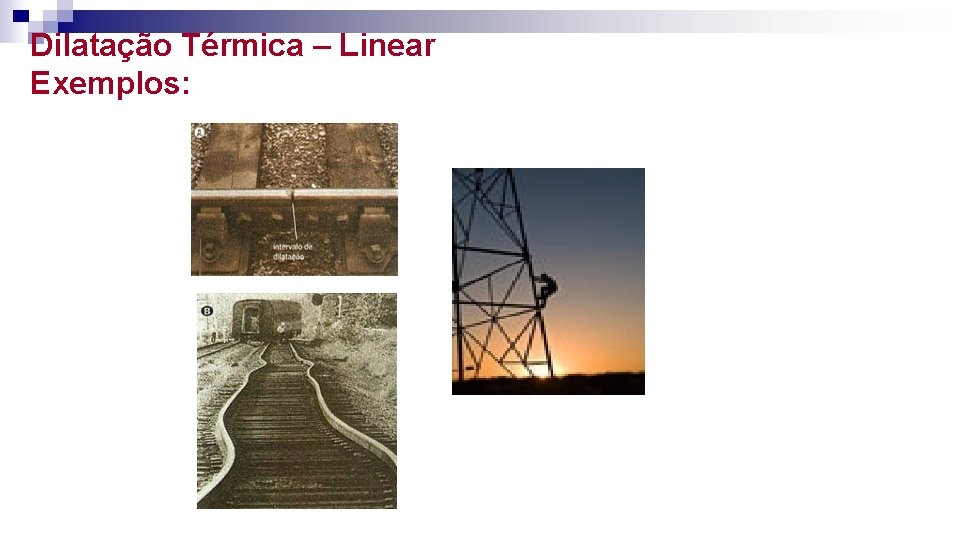 Dilatação Térmica – Linear Exemplos: 