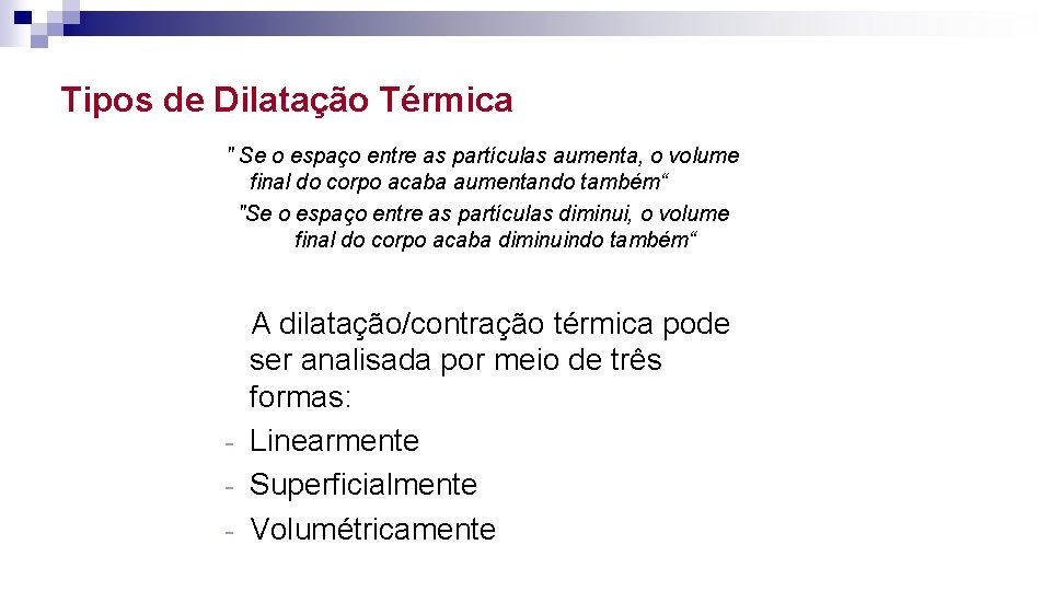 Tipos de Dilatação Térmica " Se o espaço entre as partículas aumenta, o volume