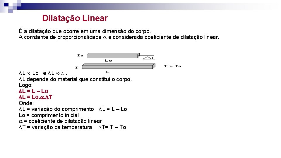 Dilatação Linear É a dilatação que ocorre em uma dimensão do corpo. A constante