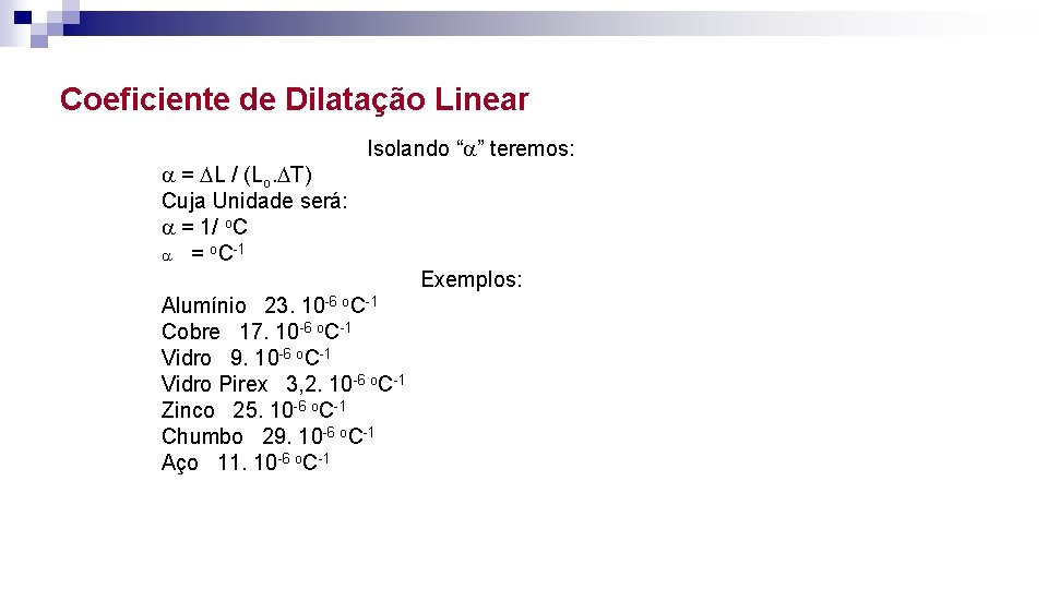 Coeficiente de Dilatação Linear = L / (Lo. T) Cuja Unidade será: = 1/