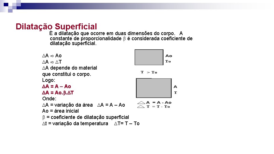 Dilatação Superficial È a dilatação que ocorre em duas dimensões do corpo. A constante