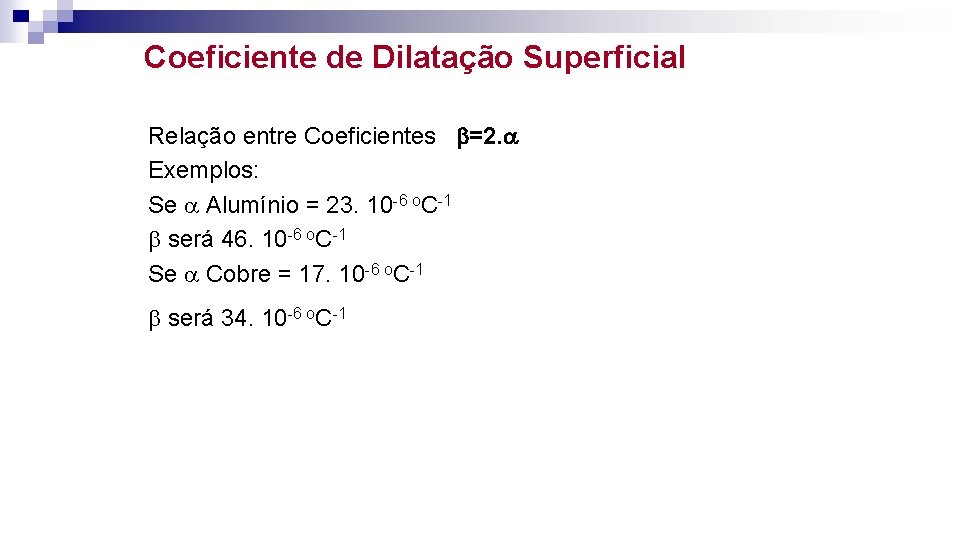 Coeficiente de Dilatação Superficial Relação entre Coeficientes =2. Exemplos: Se Alumínio = 23. 10