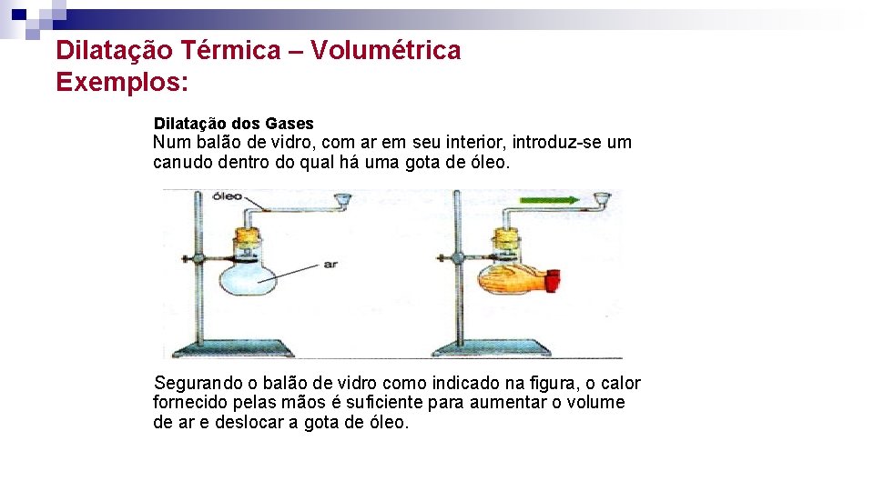 Dilatação Térmica – Volumétrica Exemplos: Dilatação dos Gases Num balão de vidro, com ar