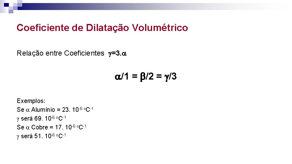 Coeficiente de Dilatação Volumétrico Relação entre Coeficientes =3. /1 = /2 = /3 Exemplos:
