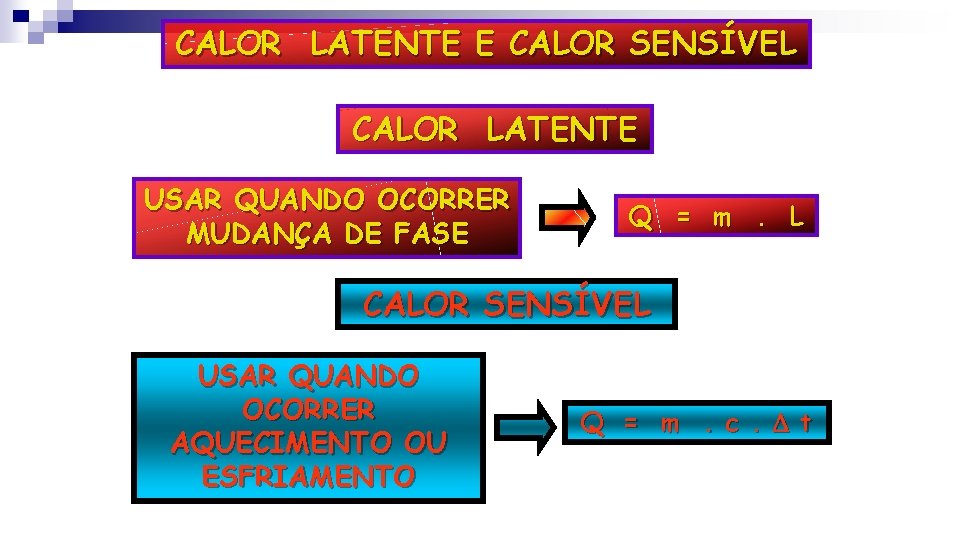 CALOR LATENTE E CALOR SENSÍVEL CALOR LATENTE USAR QUANDO OCORRER MUDANÇA DE FASE Q