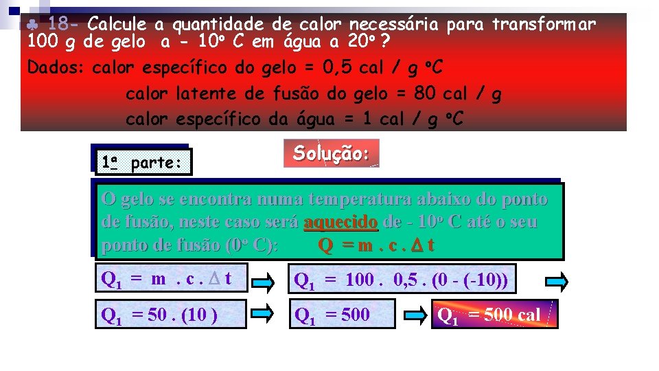  18 - Calcule a quantidade de calor necessária para transformar 100 g de