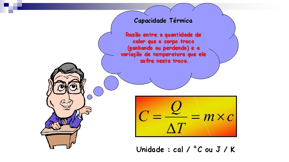 Capacidade Térmica Razão entre a quantidade de calor que o corpo troca (ganhando ou