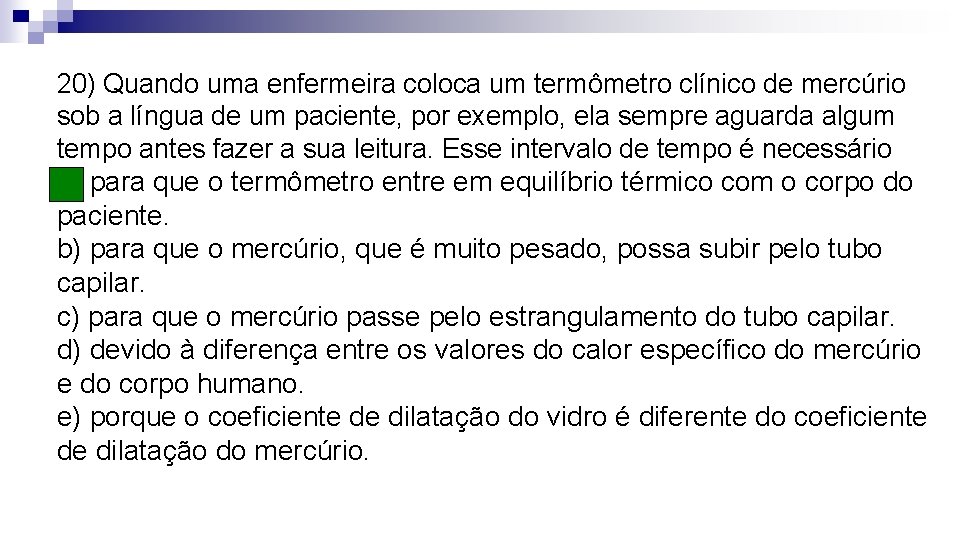 20) Quando uma enfermeira coloca um termômetro clínico de mercúrio sob a língua de