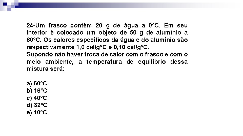 24 -Um frasco contém 20 g de água a 0°C. Em seu interior é