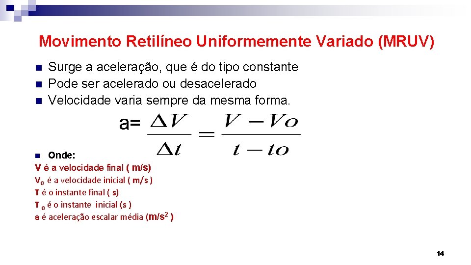 Movimento Retilíneo Uniformemente Variado (MRUV) n n n Surge a aceleração, que é do