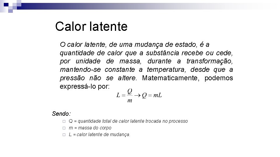 Calor latente O calor latente, de uma mudança de estado, é a quantidade de