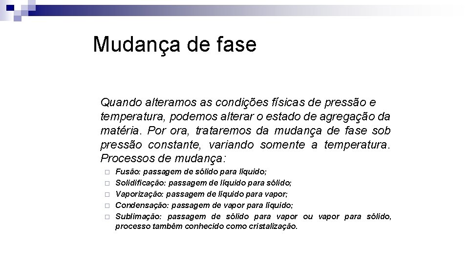 Mudança de fase Quando alteramos as condições físicas de pressão e temperatura, podemos alterar