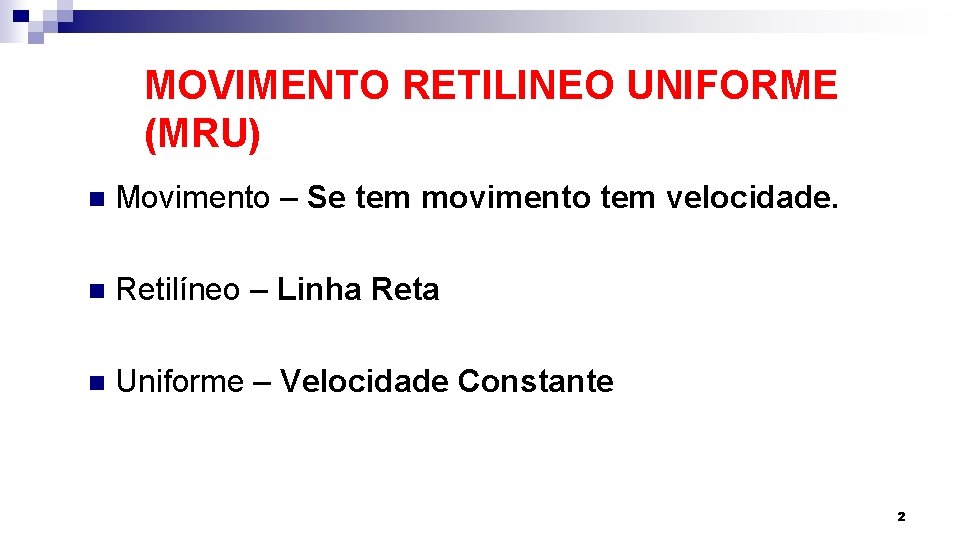 MOVIMENTO RETILINEO UNIFORME (MRU) n Movimento – Se tem movimento tem velocidade. n Retilíneo