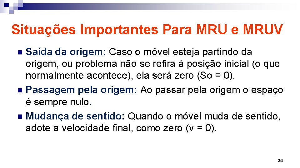 Situações Importantes Para MRU e MRUV Saída da origem: Caso o móvel esteja partindo