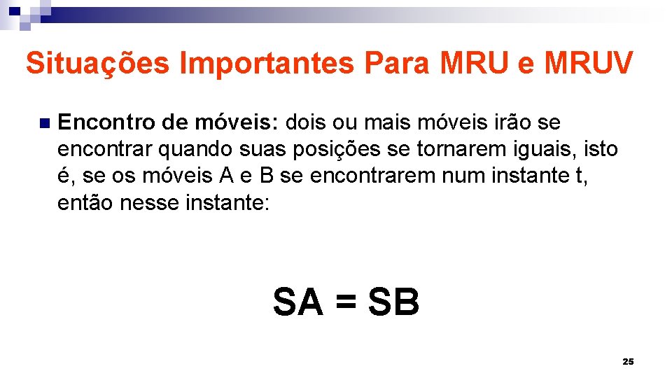 Situações Importantes Para MRU e MRUV n Encontro de móveis: dois ou mais móveis