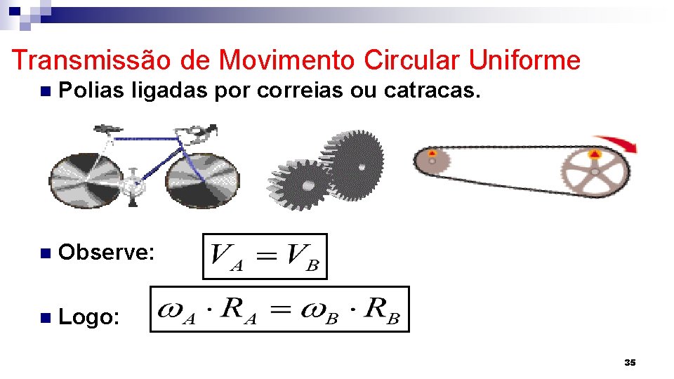 Transmissão de Movimento Circular Uniforme n Polias ligadas por correias ou catracas. n Observe: