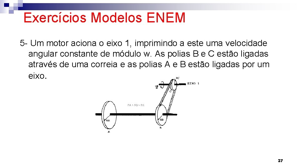 Exercícios Modelos ENEM 5 - Um motor aciona o eixo 1, imprimindo a este