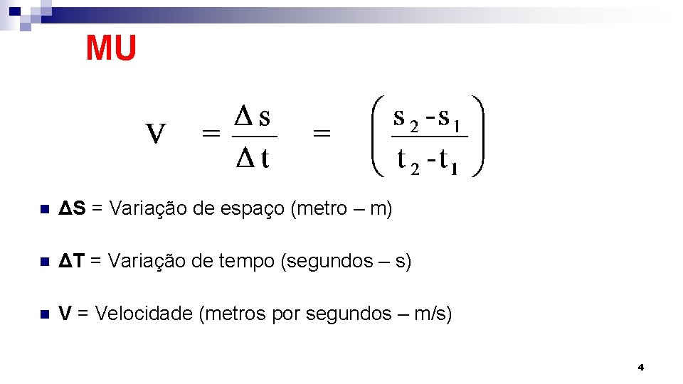 MU n ΔS = Variação de espaço (metro – m) n ΔT = Variação