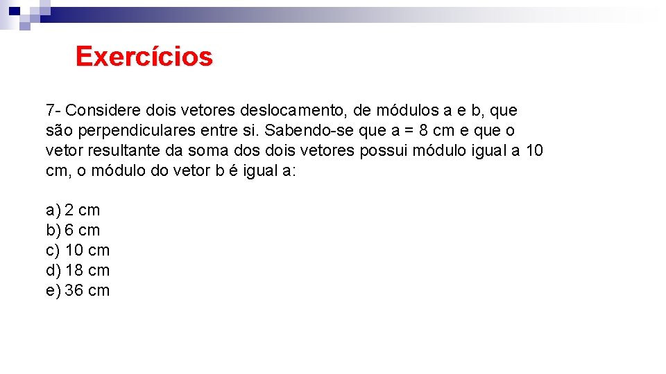 Exercícios 7 - Considere dois vetores deslocamento, de módulos a e b, que são