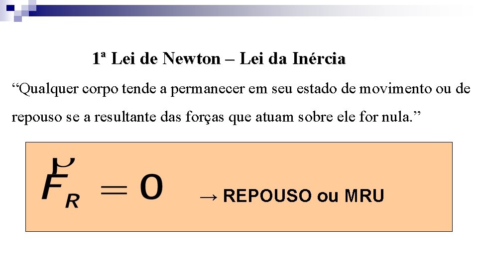 1ª Lei de Newton – Lei da Inércia “Qualquer corpo tende a permanecer em