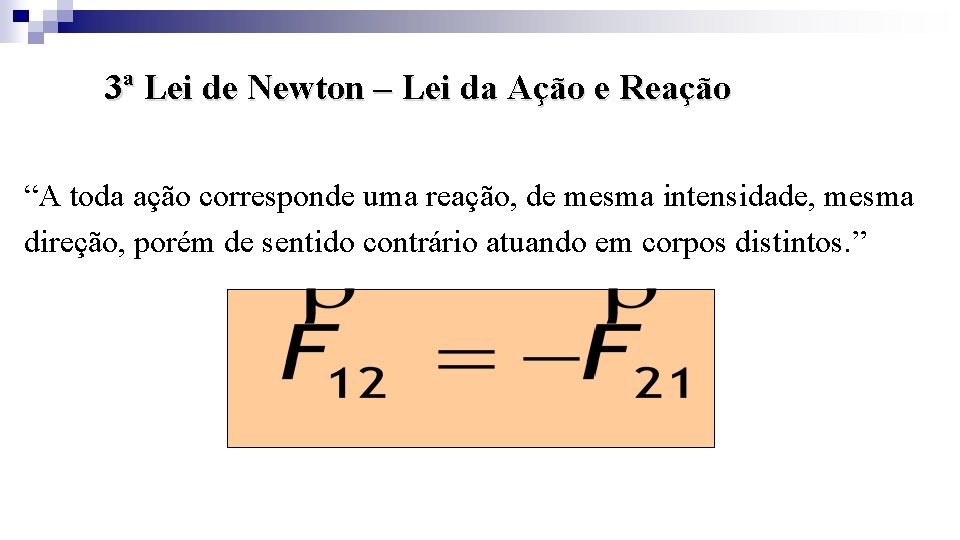 3ª Lei de Newton – Lei da Ação e Reação “A toda ação corresponde