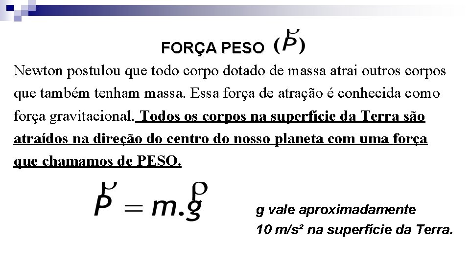  FORÇA PESO Newton postulou que todo corpo dotado de massa atrai outros corpos