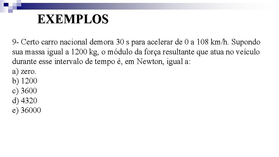 EXEMPLOS 9 - Certo carro nacional demora 30 s para acelerar de 0 a