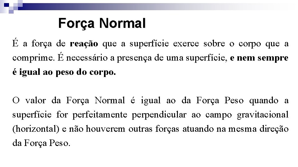 Força Normal É a força de reação que a superfície exerce sobre o corpo