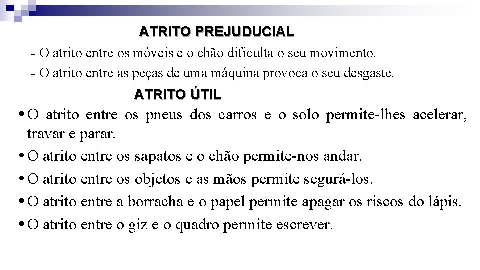 ATRITO PREJUDUCIAL - O atrito entre os móveis e o chão dificulta o seu